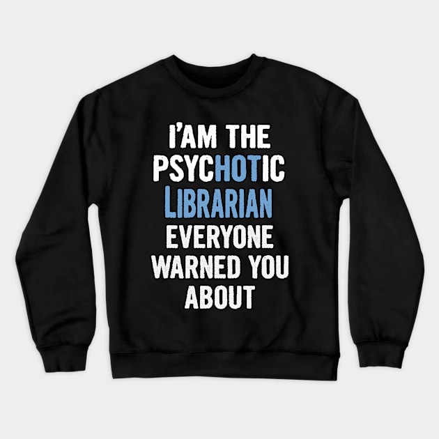 Tshirt Gift For Librarians - Psychotic Crewneck Sweatshirt by divawaddle